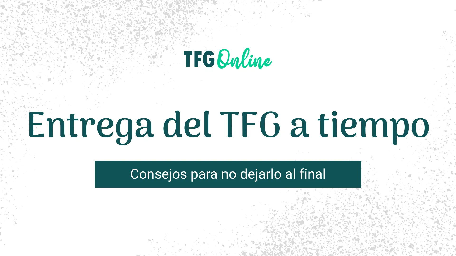 Entrega del TFG a tiempo: consejos para no dejarlo al final